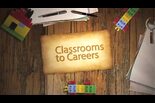 Classrooms to Careers