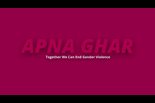 Apna Ghar: Together We Can End Gender Violence