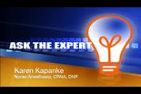 Ask the Expert- Karen Kapanke Nurse Anesthesia